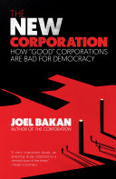 The new corporation : how "good" corporations are bad for democracy /