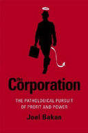 The corporation : the pathological pursuit of profit and power /