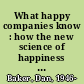 What happy companies know : how the new science of happiness can change your company for the better /