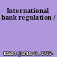 International bank regulation /