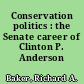Conservation politics : the Senate career of Clinton P. Anderson /