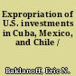 Expropriation of U.S. investments in Cuba, Mexico, and Chile /