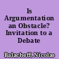 Is Argumentation an Obstacle? Invitation to a Debate /