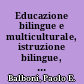Educazione bilingue e multiculturale, istruzione bilingue, immersione totale quattro nozione da definire /