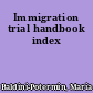 Immigration trial handbook index