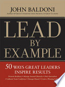 Lead by example : 50 ways great leaders inspire results /