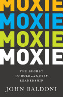 Moxie : the secret to bold and gutsy leadership /