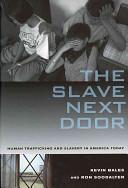 The slave next door : human trafficking and slavery in America today /