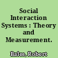 Social Interaction Systems : Theory and Measurement.
