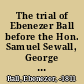 The trial of Ebenezer Ball before the Hon. Samuel Sewall, George Thatcher, and Isaac Parker, Esquires, for the murder of John Tileston Downes, at Robinstown, Jan. 28, 1811.