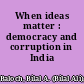 When ideas matter : democracy and corruption in India /