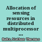 Allocation of sensing resources in distributed multiprocessor systems /