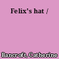 Felix's hat /