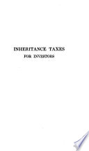 Inheritance taxes for investors some practical notes on the inheritance tax laws of each of the states of the United States, with particular reference to their application to non-resident investors /