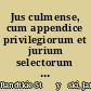 Jus culmense, cum appendice privilegiorum et jurium selectorum municipalium, et dissertatione historico-juridica