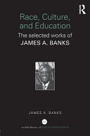 Race, culture, and education : the selected works of James A. Banks /