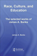 Race, culture, and education : the selected works of James A. Banks /
