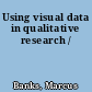 Using visual data in qualitative research /