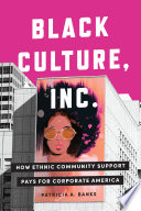 Black Culture, Inc. : how ethnic community support pays for corporate America /