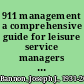 911 management a comprehensive guide for leisure service managers : general management, executive development, human resources /