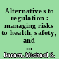 Alternatives to regulation : managing risks to health, safety, and the environment /