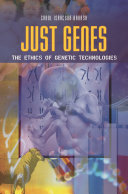 Just genes : the ethics of genetic technologies /