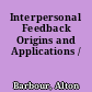 Interpersonal Feedback Origins and Applications /