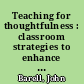 Teaching for thoughtfulness : classroom strategies to enhance intellectual development /