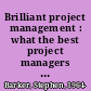 Brilliant project management : what the best project managers know, say and do /