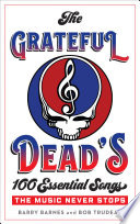 The Grateful Dead's 100 essential songs : the music never stops /