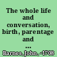 The whole life and conversation, birth, parentage and education of John Barnes who was executed at Tyburn for the murder of the widow Edgebrook in Shakesby's-Walks, Shadwell : together with his whole tryal and examination at the Old-Bailey, his behaviour and confession under sentence of death and his last dying speech at the place of execution /