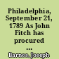 Philadelphia, September 21, 1789 As John Fitch has procured a number of handbills, containing his petition and remonstrance to the House of Assembly ... I hope this will be deemed a sufficient apology for my throwing together remarks on some parts of the said petition and remonstrance.