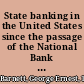 State banking in the United States since the passage of the National Bank Act : a dissertation, submitted to the Board of University studies of the Johns Hopkins University in conformity with the requirements for the degree of Doctor of Philosophy /