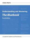 Understanding and mastering the bluebook : a guide for students and practitioners /