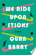 We ride upon sticks and are there presently : a novel /