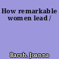 How remarkable women lead /