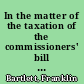 In the matter of the taxation of the commissioners' bill of costs in re the Harlem River before Mr. Justice Barrett, at Chambers, April 30, 1883 : Mr. Barlett's argument in opposition to the bill of costs.