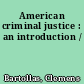 American criminal justice : an introduction /