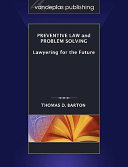 Preventive law and problem solving : lawyering for the future /
