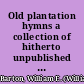 Old plantation hymns a collection of hitherto unpublished melodies of the slave and the freedman, with historical and descriptive notes /