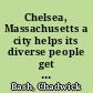 Chelsea, Massachusetts a city helps its diverse people get along /