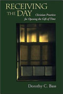 Receiving the day : Christian practices for opening the gift of time /