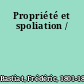 Propriété et spoliation /