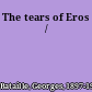 The tears of Eros /