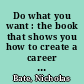 Do what you want : the book that shows you how to create a career you'll love /