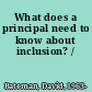 What does a principal need to know about inclusion? /