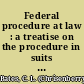 Federal procedure at law : a treatise on the procedure in suits at common law in the circuit courts of the United States ... /