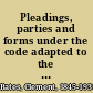 Pleadings, parties and forms under the code adapted to the statutes of Ohio in force July, 1881, with full authorities from all states using a code and decisions from the common law practice /