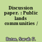 Discussion paper. : Public lands communities /