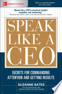 Speak like a CEO : secrets for commanding attention and getting results /
